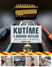 kniha Kutíme s Ondrou Kutilem Jednoduše, bezpečně a efektivně: Rychlé opravy pro každou domácnost, CPress 2017