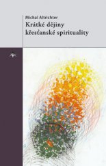 kniha Krátké dějiny křesťanské spirituality, Refugium Velehrad-Roma 2013