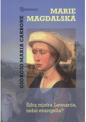 kniha Marie Magdalská Šifra mistra Leonarda, nebo evangelia?, Karmelitánské nakladatelství 2008