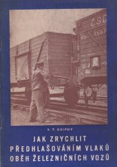 kniha Jak zrychlit předhlašováním vlaků oběh železničních vozů Určeno pro zam. stanic a vlakové dispečery, Práce 1952