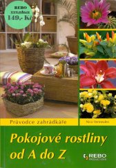 kniha Pokojové rostliny od A do Z průvodce zahrádkáře, REBO 2008