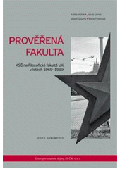 kniha Prověřená fakulta KSČ na Filozofické fakultě UK v letech 1969-1989, Ústav pro soudobé dějiny AV ČR 2009