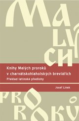 kniha Knihy Malých proroků v charvátskohlaholských breviářích Překlad latinské předlohy, Palackého univerzita, Filozofická fakulta 2015