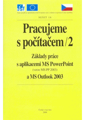 kniha Pracujeme s počítačem. 2, - Základy práce s aplikacemi MS PowerPoint (verze MS PP 2003) a MS Outlook 2003, Český svaz žen 2008