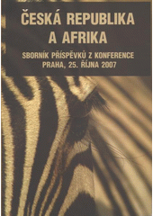 kniha Česká republika a Afrika sborník příspěvků z konference : Praha, 25. října 2007, Nakladatelství a vydavatelství litomyšlského semináře 2007