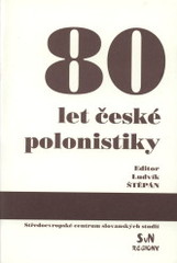 kniha 80 let české polonistiky (obraz Celostátního fóra polonistů u příležitosti 80 let české polonistiky a 50. výročí básníků K.I. Gałczyńského a J. Tuwima), Středoevropské centrum slovanských studií, SvN Regiony 2004