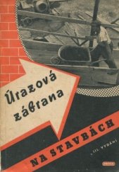 kniha Úrazová zábrana na stavbách Předpisy na ochranu zdraví a života dělníků při provádění staveb, Práce 1951