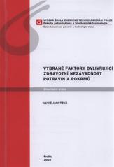 kniha Vybrané faktory ovlivňující zdravotní nezávadnost potravin a pokrmů disertační práce = [Selected factors affecting safety of foodstuffs and dishes : dissertation] / autor Lucie Janotová, Vysoká škola chemicko-technologická v Praze 2010