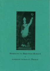 kniha Hornictví na Březových horách a hornický patron sv. Prokop, Cech příbramských horníků a hutníků 1998