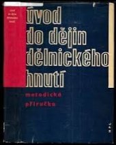 kniha Úvod do dějin dělnického hnutí metodická příručka pro filosof., pedagog. a právnické fakulty a fak. osvěty a novinářství, Nakladatelství politické literatury 1966