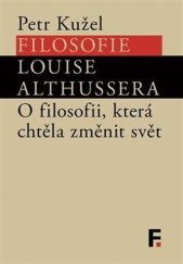 kniha Filosofie Luise Althussera O filosofii, která chtěla změnit svět, Filosofia 2014