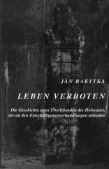 kniha Leben Verboten die Geschichte eines Überlebenden des Holocaust, der an den Entschädigungsverhandlungen teilnahm, Ján Rakytka 2001