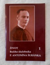 kniha Život Božího služebníka P. Antonína Šuránka díl 1 