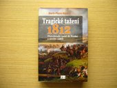 kniha Tragické tažení 1812 Napoleonův vpád do Ruska v novém světle, Beta-Dobrovský 2013