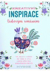 kniha Kreativní inspirace lidovým uměním tipy, projekty a nápady pro tvorbu ve stylu lidového umění podle skandinávského konceptu hygge, Slovart 2018