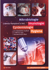 kniha Mikrobiologie, Imunologie, Epidemiologie, Hygiena Pro bakalářské studium a všechny typy zdravotnických škol, Triton 2019