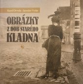 kniha Obrázky z dob starého Kladna, Sládečkovo vlastivědné muzeum v Kladně 2016