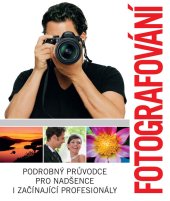 kniha Fotografování Podrobný průvodce pro nadšence i začínající profesionály, Slovart 2018