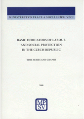 kniha Basic indicators of labour and social protection in the Czech Republic time series and graph 2008, Ministry of Labour and Social Affairs 2009