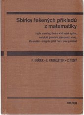 kniha Sbírka řešených příkladů z matematiky Logika a množiny, lineární a vektorová algebra, analytická geometrie, posloupnosti a řady, diferenciální a integrální počet funkcí jedné proměnné : Příručka pro vysoké školy, SNTL 1979