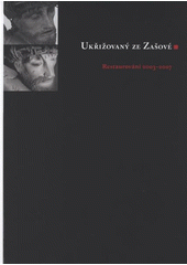 kniha Ukřižovaný ze Zašové restaurování 2003-2007 : [Muzeum umění Olomouc - Arcidiecézní muzeum Olomouc, Galerie, 15. května - 30. září 2008, Muzeum umění Olomouc 2008