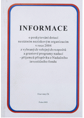 kniha Informace o poskytování dotací nestátním neziskovým organizacím v roce 2004 z vybraných veřejných rozpočtů a grantové programy nadací - příjemců příspěvku z Nadačního investičního fondu, Úřad vlády ČR 2003