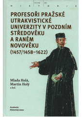 kniha Profesoři pražské utrakvistické univerzity v pozdním středověku a raném novověku (1457/1458-1622), Academia 2022