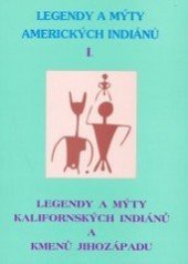 kniha Legendy a mýty amerických Indiánů Legendy a mýty kalifornských Indiánů a kmenů jihozápadu, CAD Press 2003