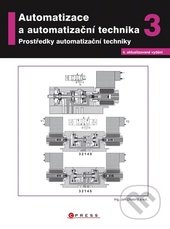 kniha Automatizace a automatizační technika. 3, - Prostředky automatizační techniky, CPress 2009