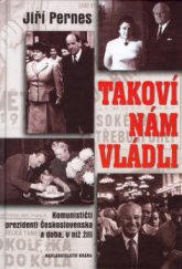 kniha Takoví nám vládli komunističtí prezidenti Československa a doba, v níž žili, Brána 2003