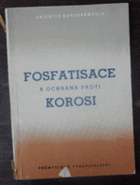 kniha Fosfatisace a ochrana proti korosi sborník předn. z pracovního sjezdu čs. fosfatisačních techniků, spojeného s kursem o korosi a ochraně proti ní, v Brně v dubnu 1950, Průmyslové vydavatelství 1951