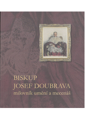 kniha Biskup Josef Doubrava  milovník a mecenáš , Galerie moderního umění 2019