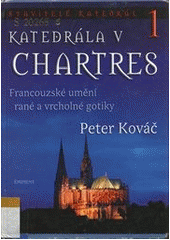 kniha Stavitelé katedrál 1. - Katedrála v Chartres - francouzské umění rané a vrcholné gotiky, Eminent 2007