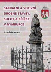 kniha Sakrální a votivní drobné stavby, sochy a křížky v Nymburce, Kaplanka - Jan Řehounek 2015