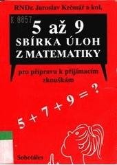 kniha 5 až 9 sbírka úloh z matematiky pro přípravu k přijímacím zkouškám, určená žákům 5., 7. a 9. tříd ZŠ, Sobotáles 1997