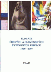 kniha Slovník českých a slovenských výtvarných umělců 18. - 1950-2007 - Tik-U, Výtvarné centrum Chagall 2007