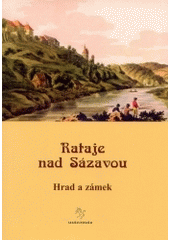 kniha Rataje nad Sázavou hrad a zámek, Unicornis ve spolupráci s Vlastivědným klubem Šternberk a Muzeem středního Posázaví v Ratajích nad Sázavou 2004