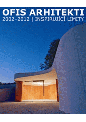 kniha Ofis arhitekti 2002-2012 : inspirující limity, Galerie výtvarného umění v Ostravě 2012