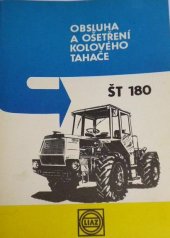 kniha Obsluha a ošetření traktoru ŠT 180, LIAZ-Liberecké automobilové závody, n.p. 1976