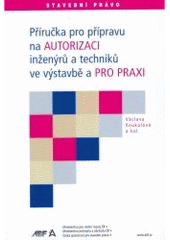 kniha Příručka pro přípravu na autorizaci inženýrů a techniků ve výstavbě a pro praxi, ABF - Arch 2005