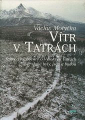 kniha Vítr v Tatrách Fakta a rozhovory o Vysokých Tatrách. Jaké byly, jsou a budou, Epos 2005