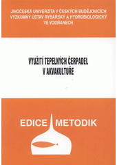 kniha Využití tepelných čerpadel v akvakultuře, Jihočeská univerzita, Výzkumný ústav rybářský a hydrobiologický 2008