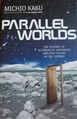 kniha Parallel Worlds The Science of Alternative Universes and Our Future in the Cosmos, Penguin Books 2005