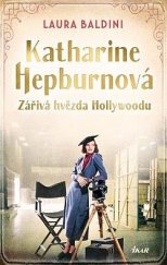 kniha Katharine Hepburnová: Zářivá hvězda Hollywoodu, Ikar 2024