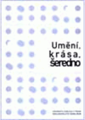 kniha Umění, krása, šeredno texty z estetiky 20. století, Karolinum  2003