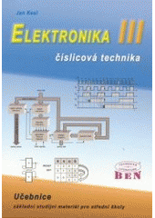 kniha Elektronika III, - Číslicová technika - učebnice - základní studijní materiál pro střední školy., BEN - technická literatura 2003