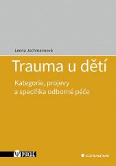 kniha Trauma u dětí Kategorie, projevy a specifika odborné péče, Grada 2021
