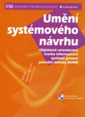 kniha Umění systémového návrhu objektově orientovaná tvorba informačních systémů pomocí původní metody BORM, Grada 2003