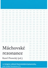 kniha Máchovské rezonance IV. kongres světové literárněvědné bohemistiky Jiná česká literatura (?) : [Praha, 28.6.-3.7.2010], Ústav pro českou literaturu Akademie věd České republiky 2010