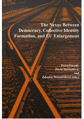 kniha The nexus between democracy, collective identity formation, and EU enlargement, Institute of Sociology, Academy of Sciences of the Czech Republic 2011